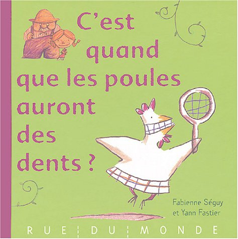 C'est quand que les poules auront des dents ?