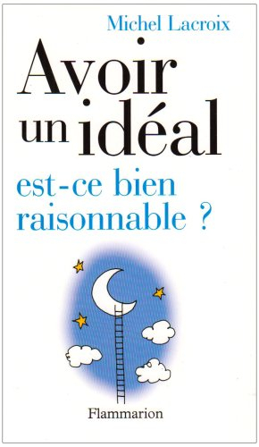 Avoir un idéal, est-ce bien raisonnable ?