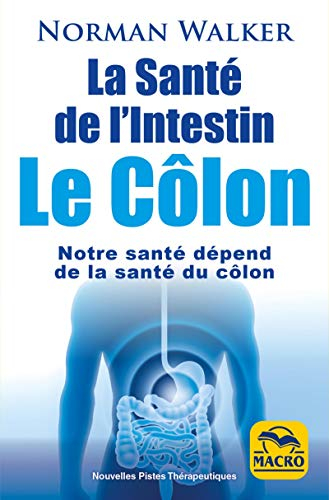 La santé de l'intestin : le côlon : notre santé dépend de la santé du côlon