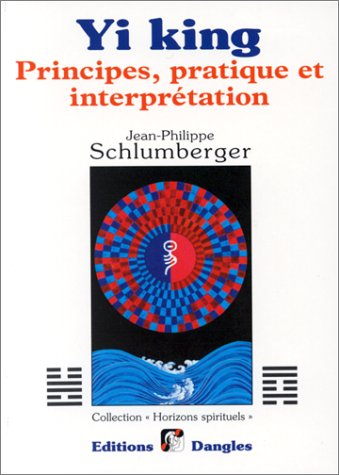 Yi king : principes, pratique et interprétation