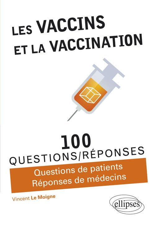 Les vaccins et la vaccination : 100 questions-réponses : questions de patients, réponses de médecins