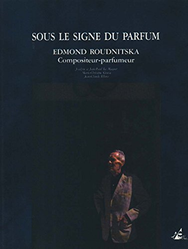 Sous le signe du parfum : Edmond Roudnitska, compositeur-parfumeur