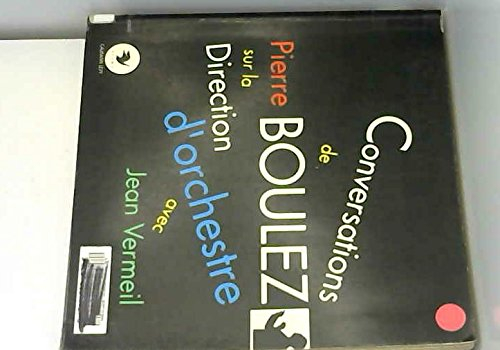 Conversations de Pierre Boulez sur la direction d'orchestre