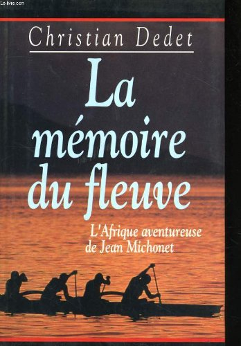la memoire du fleuve - l'afrique aventureuse de jean michonet
