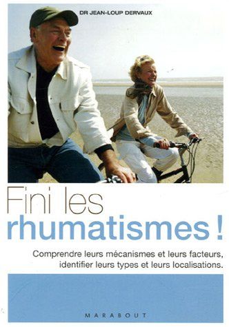 Fini les rhumatismes ! : comprendre leurs mécanismes et leurs facteurs, identifier leurs types et le