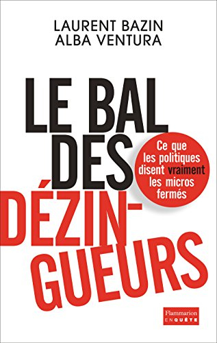 Le bal des dézingueurs : ce que les politiques disent vraiment les micros fermés