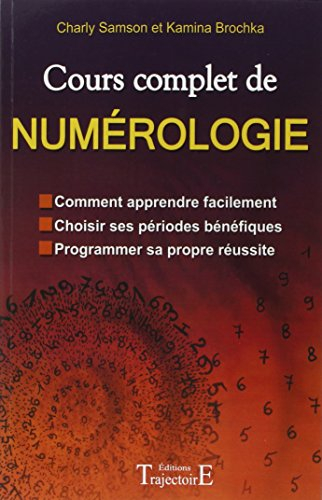 Cours complet de numérologie : comment apprendre facilement, choisir ses périodes bénéfiques, progra