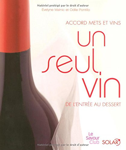 Un seul vin : de l'entrée au dessert : accord mets et vins