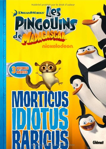 Les pingouins de Madagascar. Vol. 6. Morticus idiotus raricus