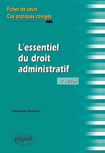 L'essentiel du droit administratif : fiches de cours et cas pratiques corrigés