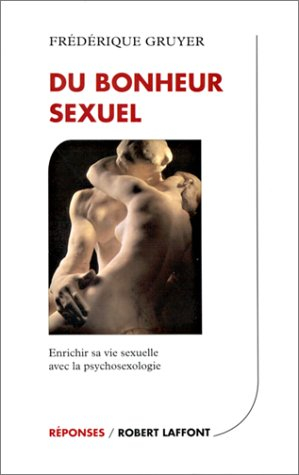 Du bonheur sexuel : une vie sexuelle enrichie et épanouie grâce à la psychosexologie
