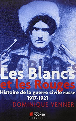 Les Blancs et les Rouges : histoire de la guerre civile russe, 1917-1921