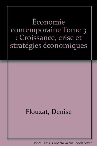 Économie contemporaine tome 3 : croissance, crise et stratégies économiques