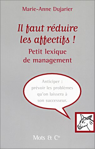 Il faut réduire les affectifs ! : petit lexique de management