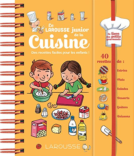 Le Larousse junior de la cuisine : des recettes faciles pour les enfants ! 40 recettes de : entrées,