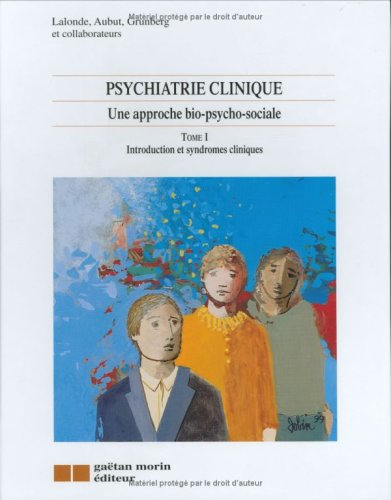 psychiatrie clinique - une approche bio-psycho-social, tome 1 : introduction et syndromes cliniques