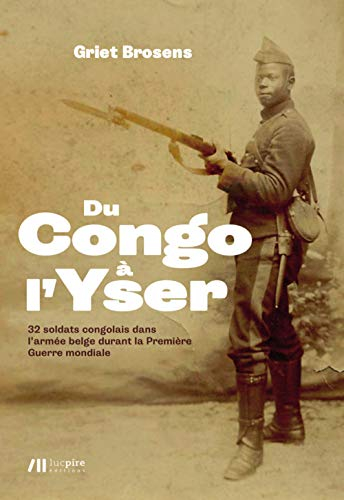 Du Congo à l'Yser : 32 soldats congolais dans l'armée belge durant la Première Guerre mondiale