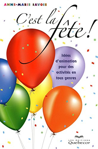 C'est la fête! : idées d'animation pour des activités en tous genres