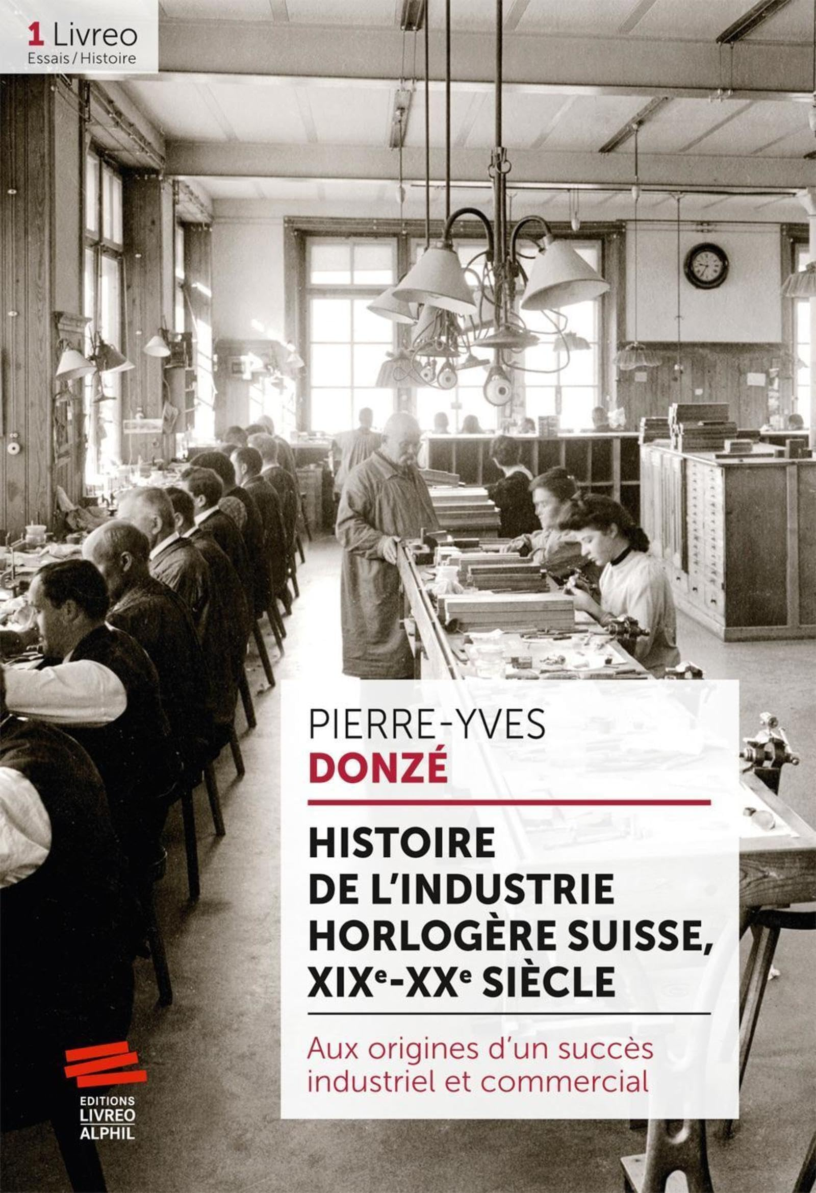 Histoire de l'industrie horlogère suisse, XIX-XXe siècle: Aux origines d'un succès industriel et com