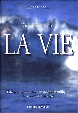 Réflexions sur la vie : éthique, spiritualité, avancées scientifiques, évolution de la société