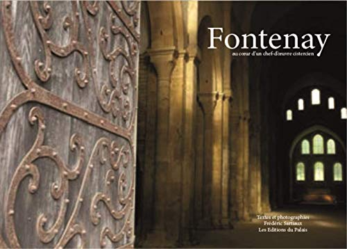 Fontenay : au coeur d'un chef-d'oeuvre cistercien