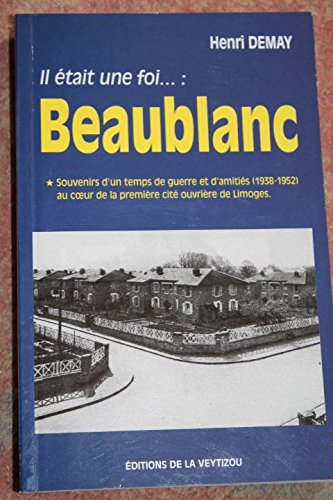 Il était une foi... Beaublanc : souvenirs d'un temps de guerre et d'amitiés (1938-1952) au coeur de 