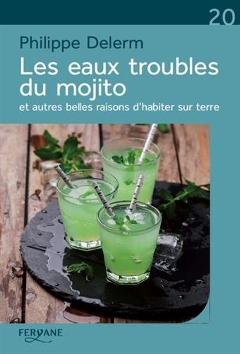 Les eaux troubles du mojito : et autres belles raisons d'habiter sur terre