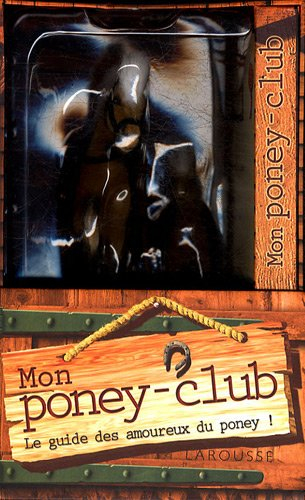 Mon poney club : le guide des amoureux du poney !