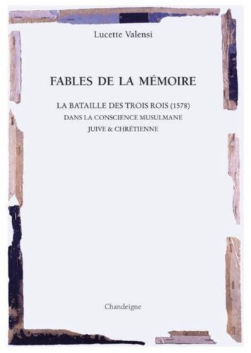 Fables de la mémoire : la glorieuse bataille des trois rois, 1578 : dans la conscience musulmane, ju