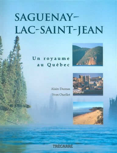 SAGUENAY-LAC-SAINT-JEAN. Un royaume au Québec