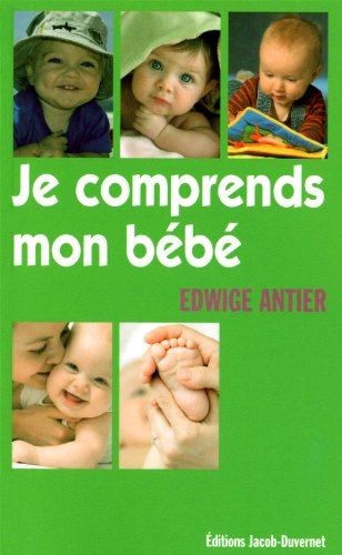 Je comprends mon bébé : ce qui se joue entre 0 et 3 ans