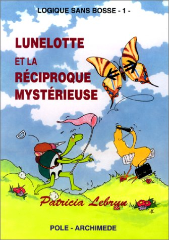 Logique sans bosse. Vol. 1. Lunelotte et la réciproque mystérieuse