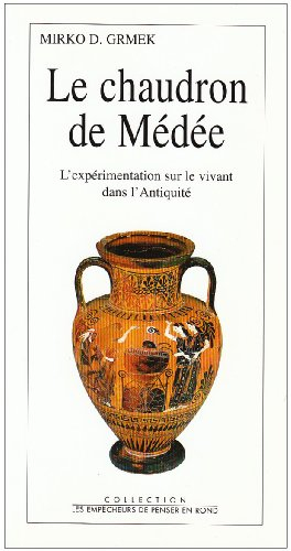 Le chaudron de Médée : l'expérimentation sur le vivant dans l'Antiquité
