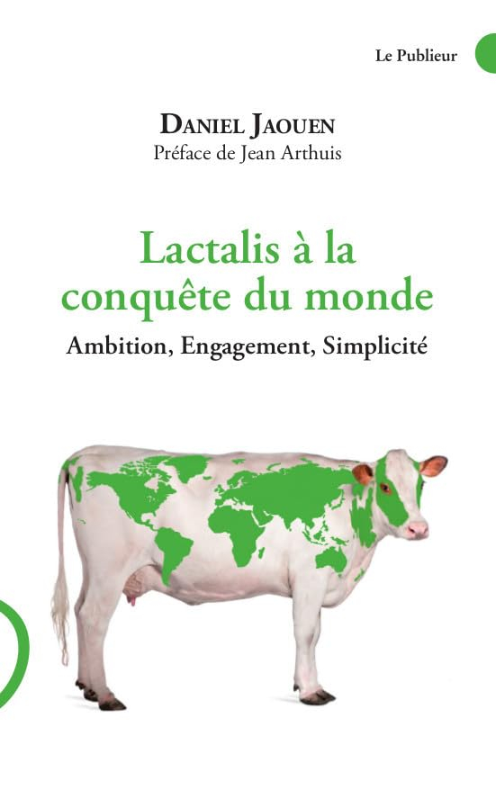 Lactalis à la conquête du monde : ambition, engagement, simplicité