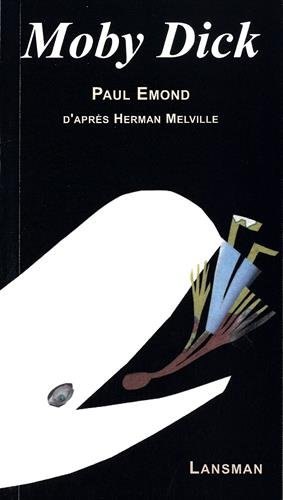 Moby Dick : monologue théâtral librement adapté du roman d'Herman Melville