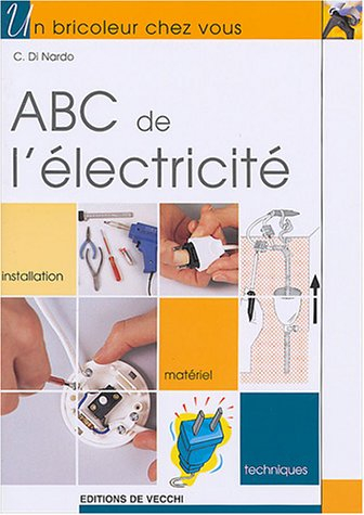 Abc de l'électricité : installation, matériel, techniques