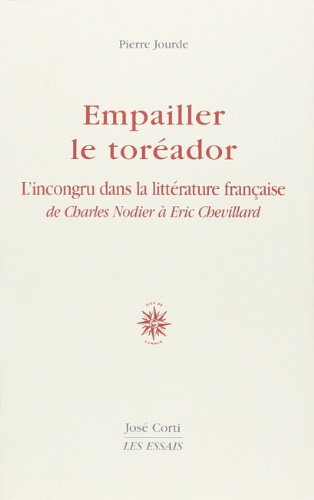 Empailler le toréador : l'incongru dans la littérature française de Charles Nodier à Eric Chevillard