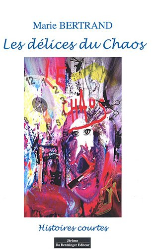 Les délices du chaos : histoires courtes