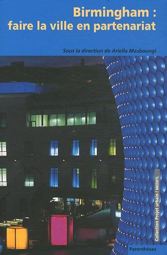 Birmingham : faire la ville en partenariat. Birmingham : city renewal through partnership