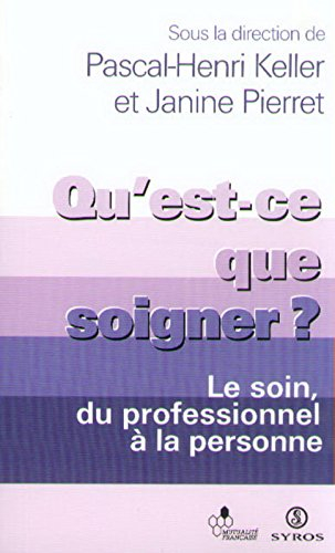 Qu'est-ce que soigner ? : le soin, du professionnel à la personne
