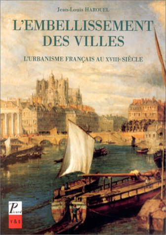 L'Embellissement des villes : l'urbanisme français au XVIIIe siècle