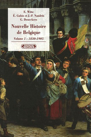 Nouvelle histoire de Belgique. Vol. 1. 1830-1905