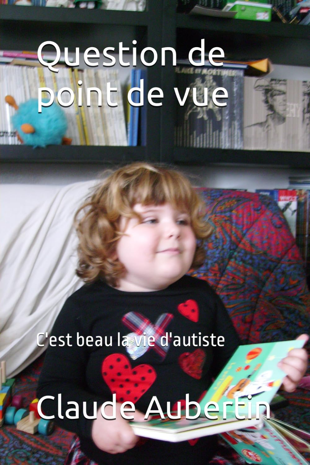 Question de point de vue: C'est beau la vie d'autiste