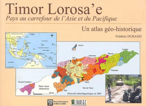 Timor Lorosa'e, pays au carrefour de l'Asie et du Pacifique : un atlas géo-historique