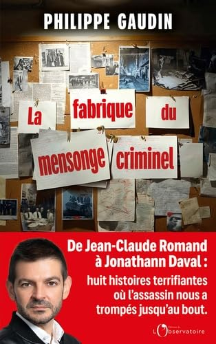 La fabrique du mensonge criminel : de Jean-Claude Romand à Jonathann Daval : huit histoires terrifia