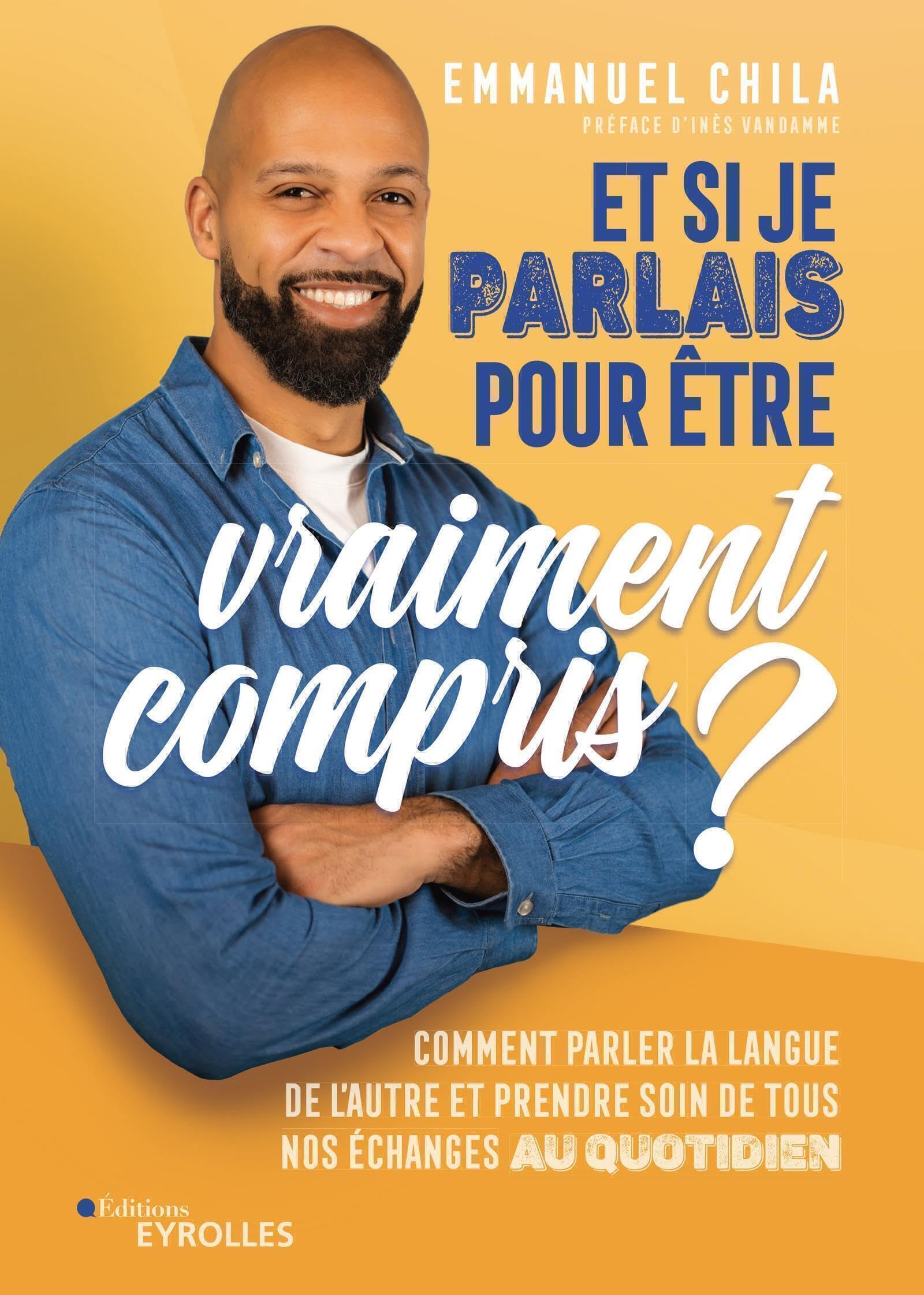 Et si je parlais pour être vraiment compris ? : comment parler la langue de l'autre et prendre soin 
