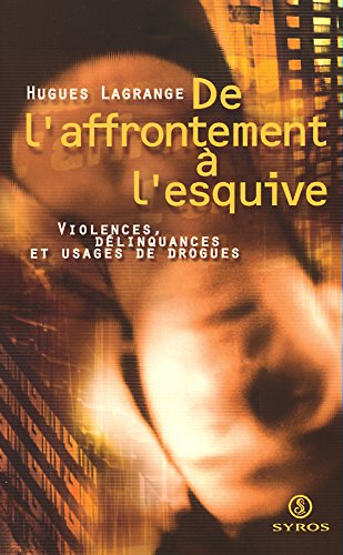 De l'affrontement à l'esquive : violence, délinquances et usages de drogues