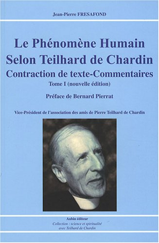 Le phénomène humain selon Teilhard de Chardin, contraction de textes-commentaires. Vol. 1