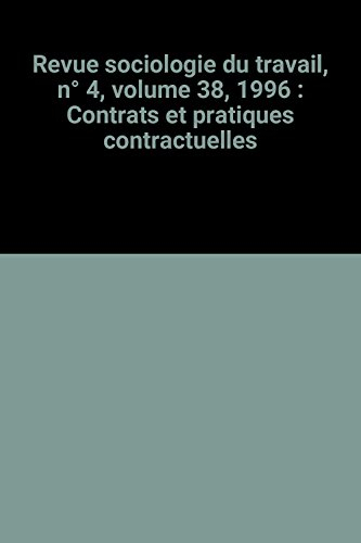 revue sociologie du travail, n, 4, volume 38, 1996 : contrats et pratiques contractuelles