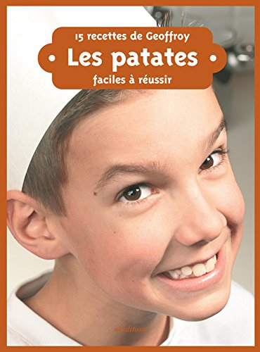 Les patates : 15 recettes de Geoffroy, faciles à réussir